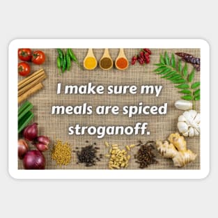 I Make Sure My Meals Are All Spiced Stroganoff Funny Pun / Dad Joke Poster Version (MD23Frd025) Sticker